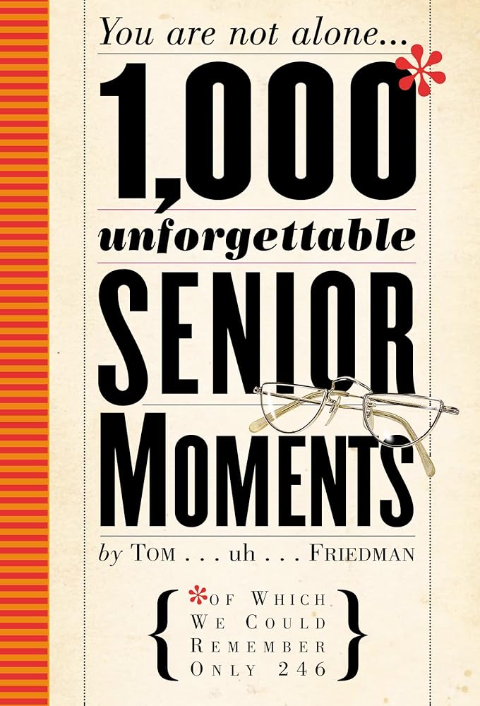 1,000 Unforgettable Senior Moments: Of Which We Could Remember Only 246 cover image