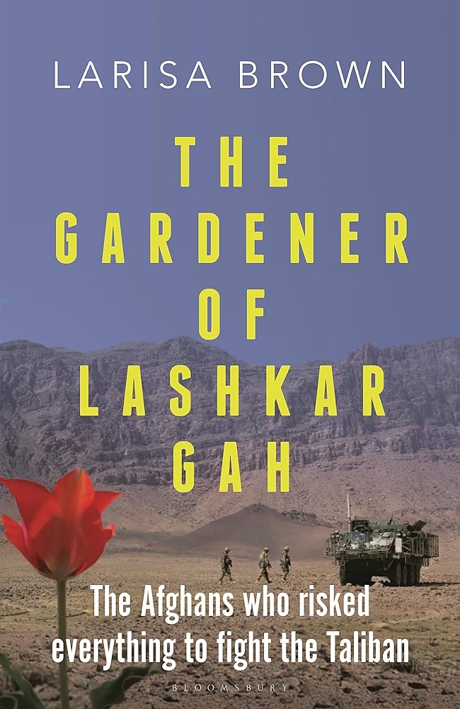 The Gardener of Lashkar Gah: The Afghans who Risked Everything to Fight the Taliban cover image