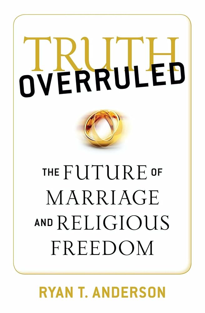 Truth Overruled: The Future of Marriage and Religious Freedom cover image