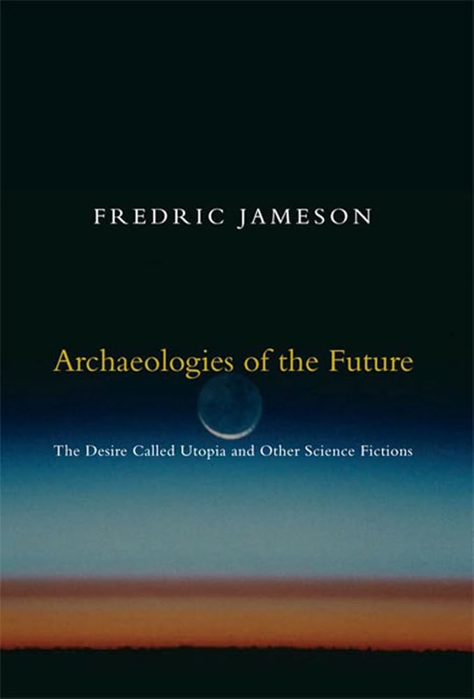 Archaeologies of the Future: The Desire Called Utopia and Other Science Fictions cover image