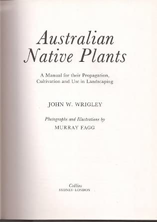Australian Native Plants: A Manual for their Propagation, Cultivation and Use in Landscaping. cover image