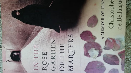 In The Rose Garden Of The Martyrs: A Memoir Of Iran cover image