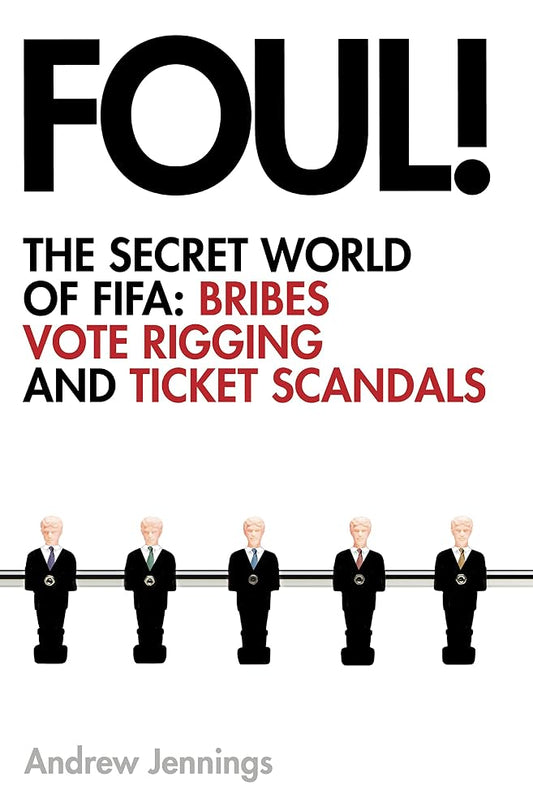 Foul!: the Secret World of Fifa; Bribes, Vote Rigging and Ticket Scandals cover image