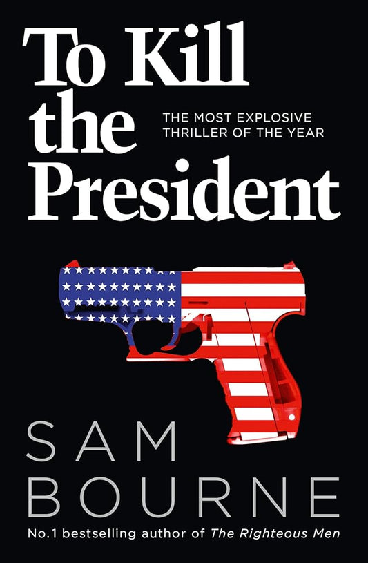 To Kill the President: The Most Explosive Thriller of the Year cover image