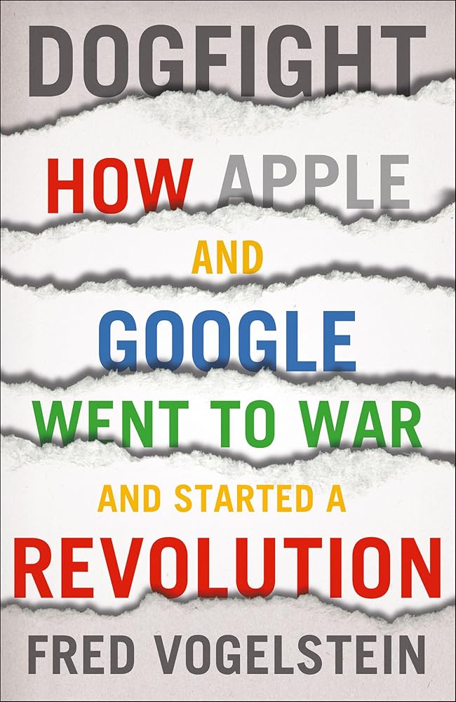 Dogfight: How Apple and Google Went to War and Started a Revolution cover image