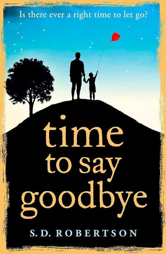 Time to Say Goodbye: a heart-rending novel about a father’s love for his daughter cover image