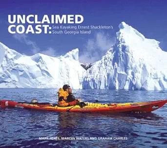 Unclaimed Coast: Sea Kayaking Ernest Shackleton's South Georgia Island cover image