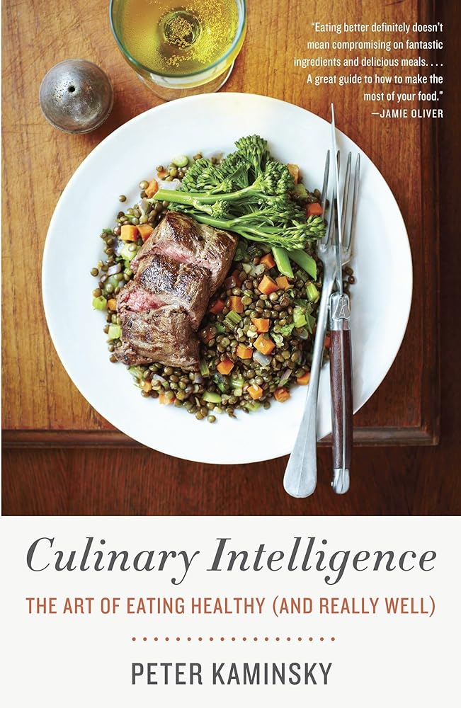 Culinary Intelligence: The Art of Eating Healthy (and Really Well) cover image
