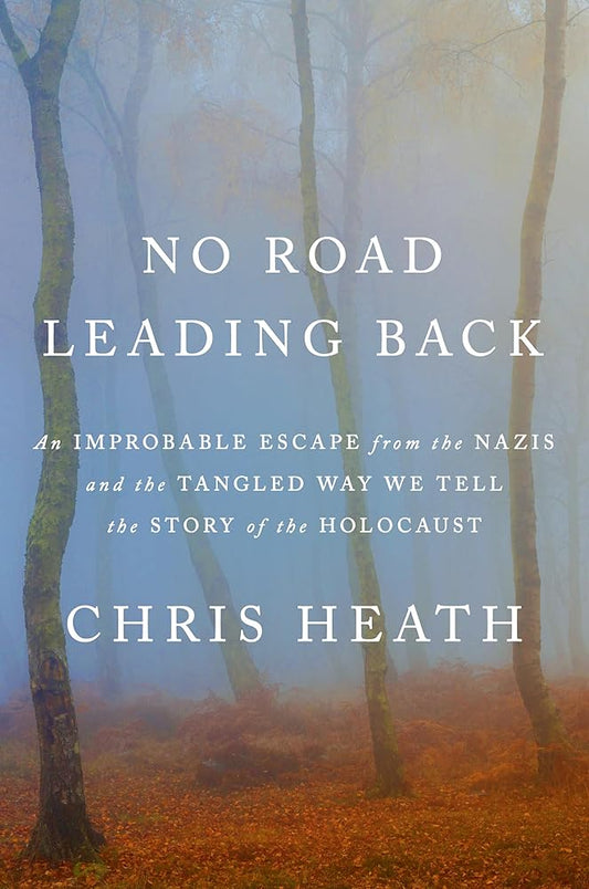 No Road Leading Back: An Improbable Escape from the Nazis, 'utterly compelling,' James Holland, The Telegraph cover image
