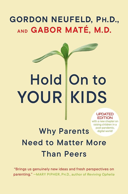 Hold On to Your Kids: Why Parents Need to Matter More Than Peers cover image