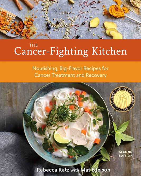 The Cancer-Fighting Kitchen, Second Edition: Nourishing, Big-Flavor Recipes for Cancer Treatment and Recovery [A Cookbook] cover image