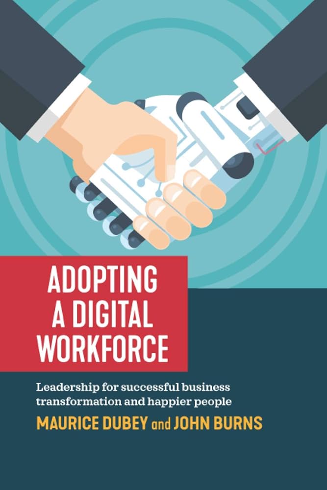Adopting a Digital Workforce: Leadership for successful business transformation and happier people cover image