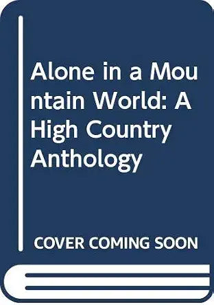 Alone in a mountain world;: A high country anthology, embellished with sketches from the notebooks of Colin V. Wheeler cover image