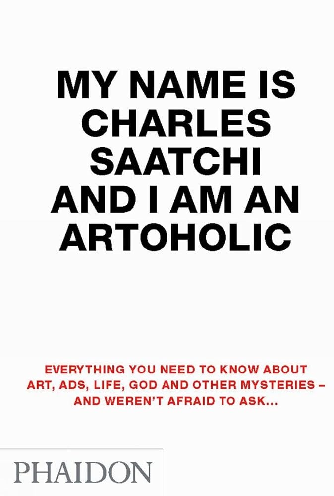My Name is Charles Saatchi and I Am an Artoholic cover image