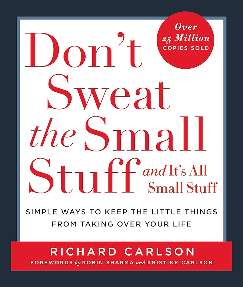 Don't Sweat the Small Stuff: And It's All Small Stuff - Simple Ways to Keep the Little Things from Taking Over Your Life cover image