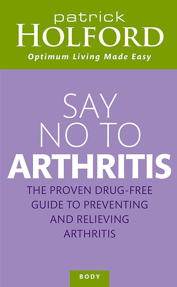 Say No To Arthritis: The Proven Drug-Free Guide to Preventing and Relieving Arthritis (Optimum Nutrition Handbook) cover image