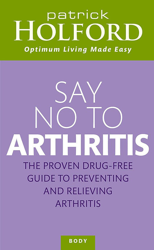 Say No To Arthritis: The Proven Drug-Free Guide to Preventing and Relieving Arthritis (Optimum Nutrition Handbook) cover image