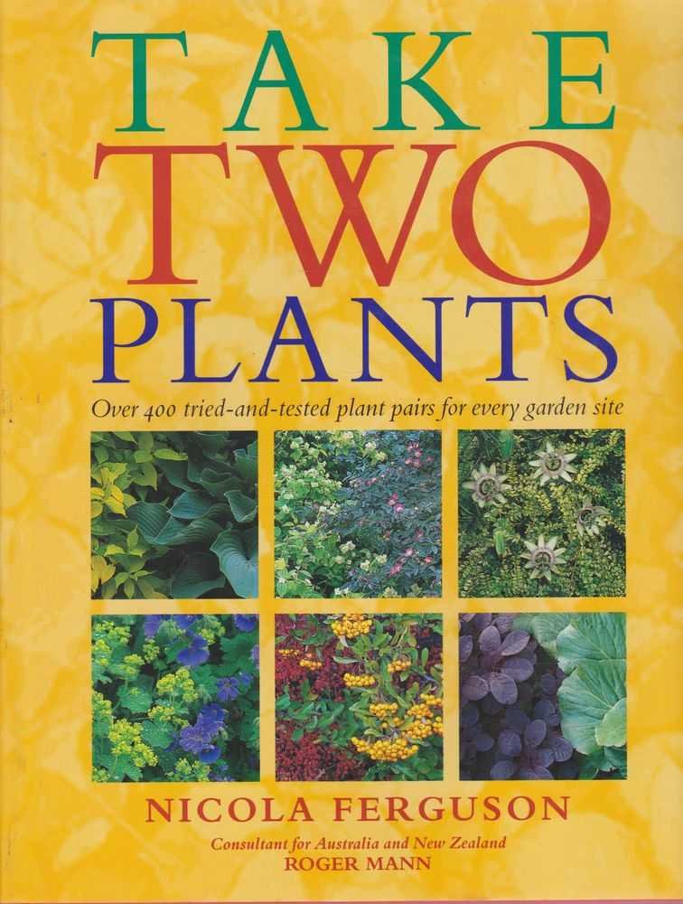 Take Tow Plants; Over 400 Tried-and-Tested Plant Pairs for Every Garden Site cover image
