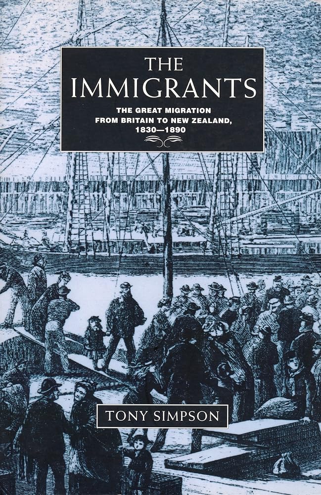 The immigrants: The great migration from Britain to New Zealand, 1830-1890 cover image