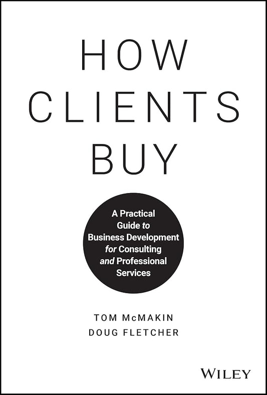 How Clients Buy: A Practical Guide to Business Development for Consulting and Professional Services cover image