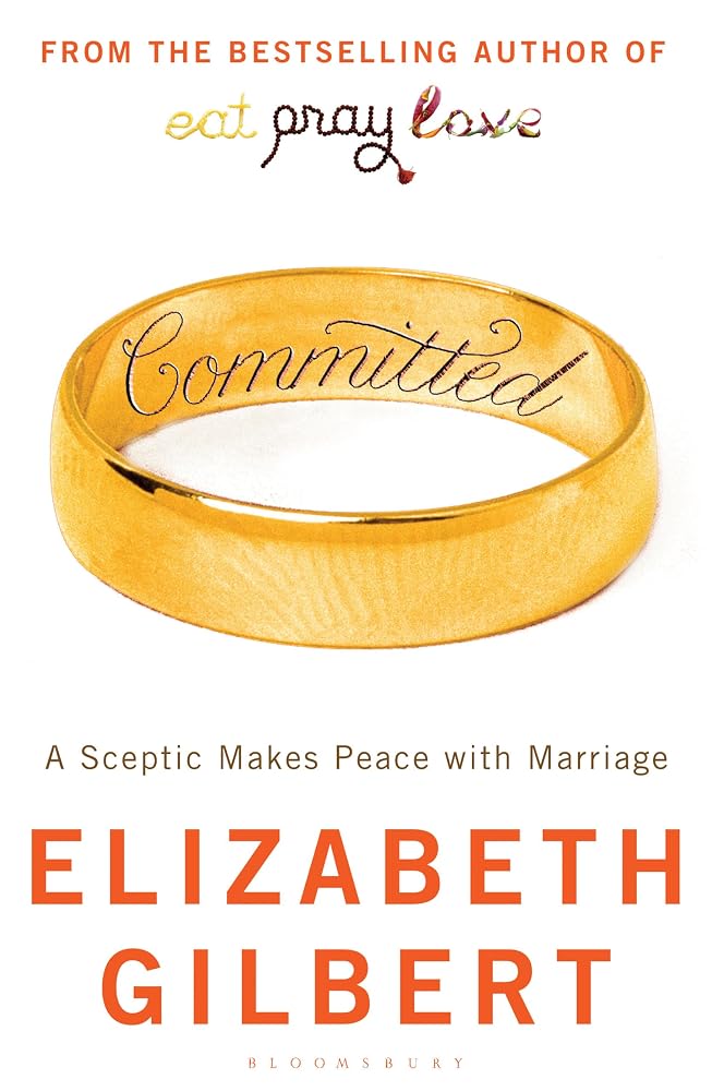Committed: A Sceptic Makes Peace with Marriage by Elizabeth Gilbert (2010) Paperback cover image