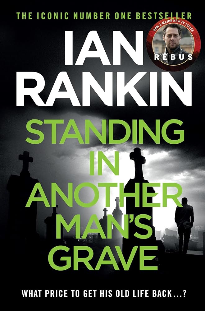 Standing in Another Man's Grave: The #1 bestselling series that inspired BBC One’s REBUS (A Rebus Novel) cover image