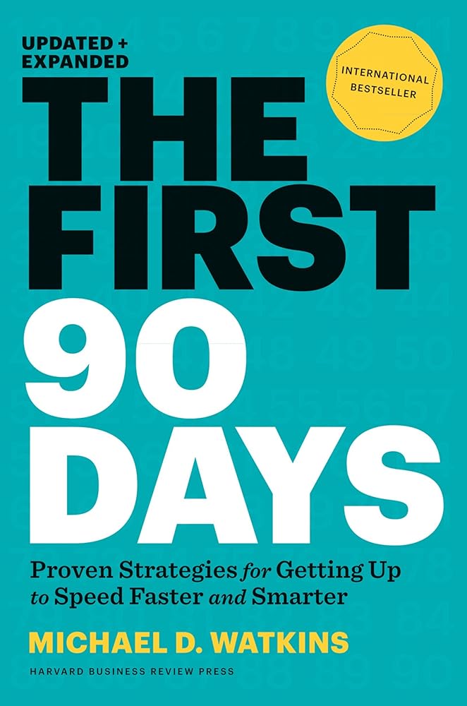 The First 90 Days: Proven Strategies for Getting Up to Speed Faster and Smarter, Updated and Expanded cover image