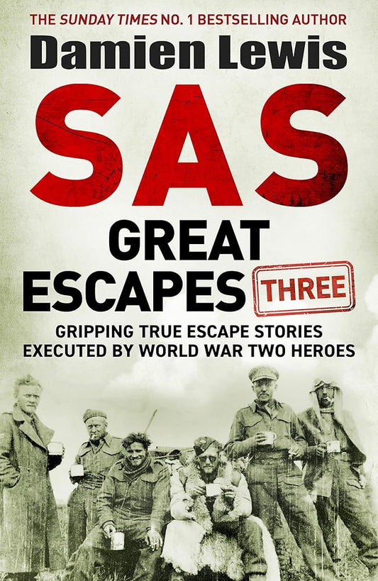 SAS Great Escapes Three: Gripping True Escape Stories Executed by World War Two Heroes cover image