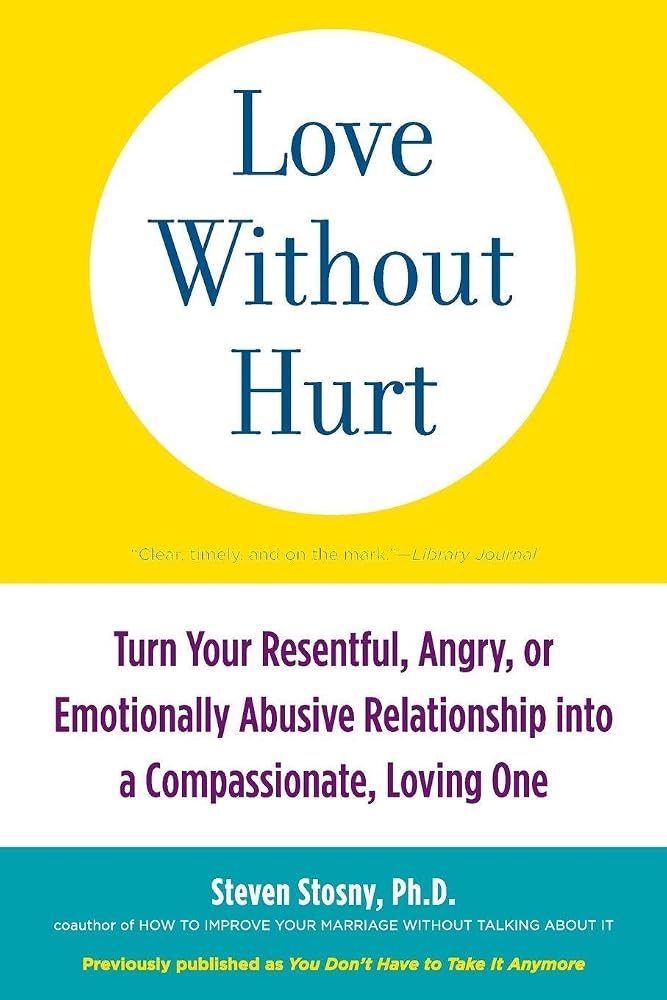 Love Without Hurt: Turn Your Resentful, Angry, or Emotionally Abusive Relationship into a Compassionate, Loving One cover image