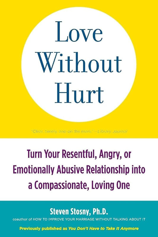 Love Without Hurt: Turn Your Resentful, Angry, or Emotionally Abusive Relationship into a Compassionate, Loving One cover image