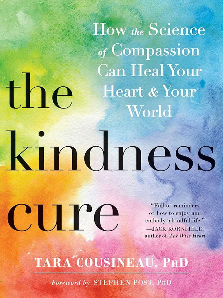 The Kindness Cure: How the Science of Compassion Can Heal Your Heart and Your World cover image
