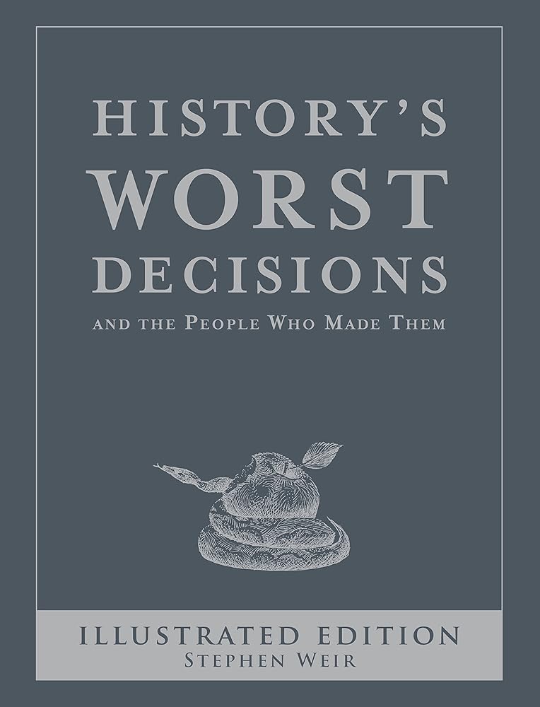 History's Worst Decisions and the People Who Made Them cover image