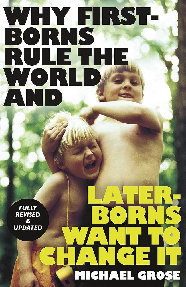 Why First-borns Rule the World and Later-borns Want to Change It cover image