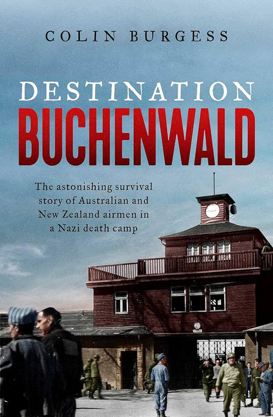 Destination Buchenwald: The astonishing survival story of Australian and New Zealand airmen in a Nazi death camp cover image