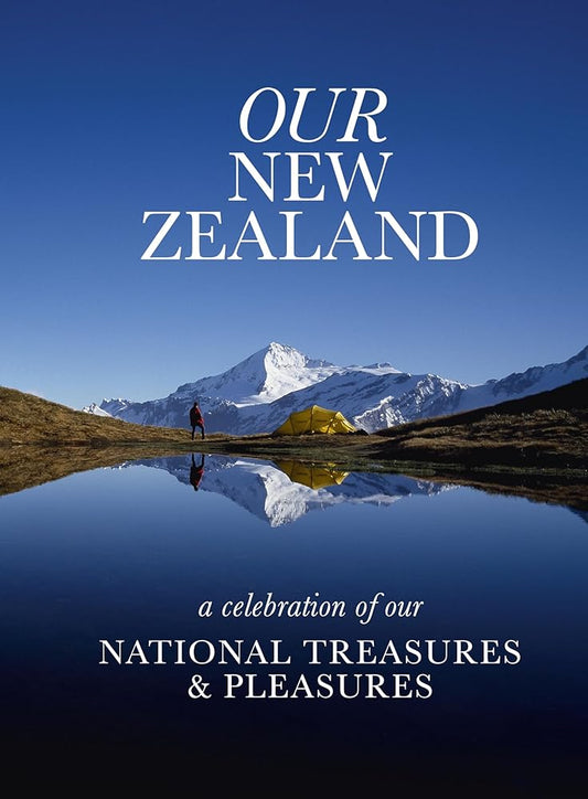 Our New Zealand: A Celebration of our National Treasures & Pleasures cover image