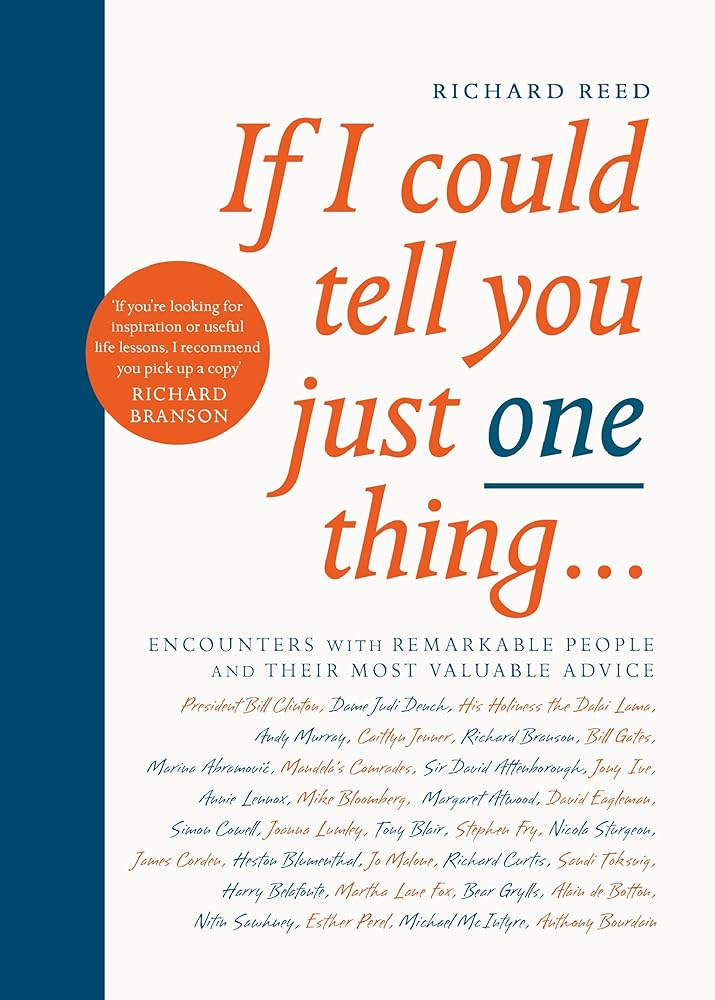 If I Could Tell You Just One Thing...: Encounters with Remarkable People and Their Most Valuable Advice cover image