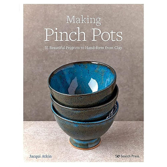 Making Pinch Pots: 35 beautiful projects to hand-form from clay cover image