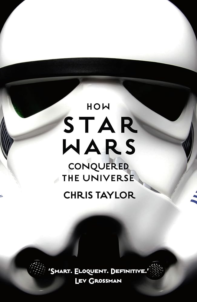 How Star Wars Conquered the Universe: The Past, Present, and Future of a Multibillion Dollar Franchise cover image