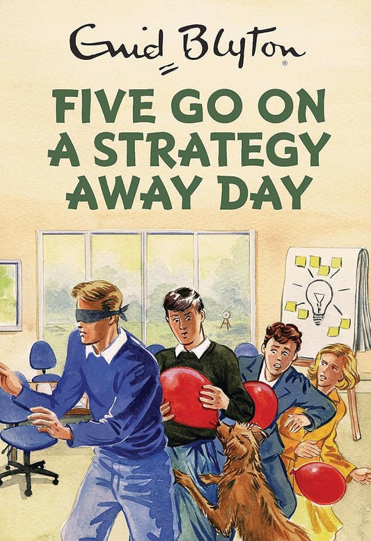 Five Go On A Strategy Away Day (Enid Blyton for Grown Ups) cover image