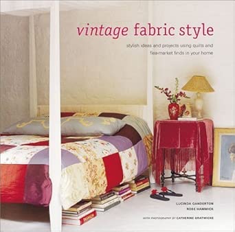 Vintage Fabric Style: Stylish Ideas and Projects Using Quilts and Flea-Market Finds in Your Home cover image