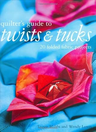 Quilters Guide to Twists & Tucks: 20 Folded Fabric Projects cover image