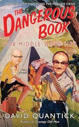 The Dangerous Book for Middle-Aged Men: A Manual for Managing the Mid-Life Crisis cover image