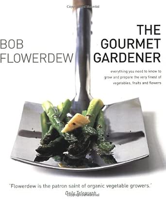 The Gourmet Gardener: Everything You Need To Know to Grow and Prepare The Finest of Vegetables, Fruits And Flowers cover image