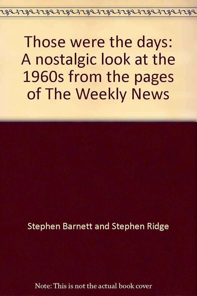 Those Were The Days: A Nostalgic Look At The 1960s From The Pages Of The Weekly News cover image