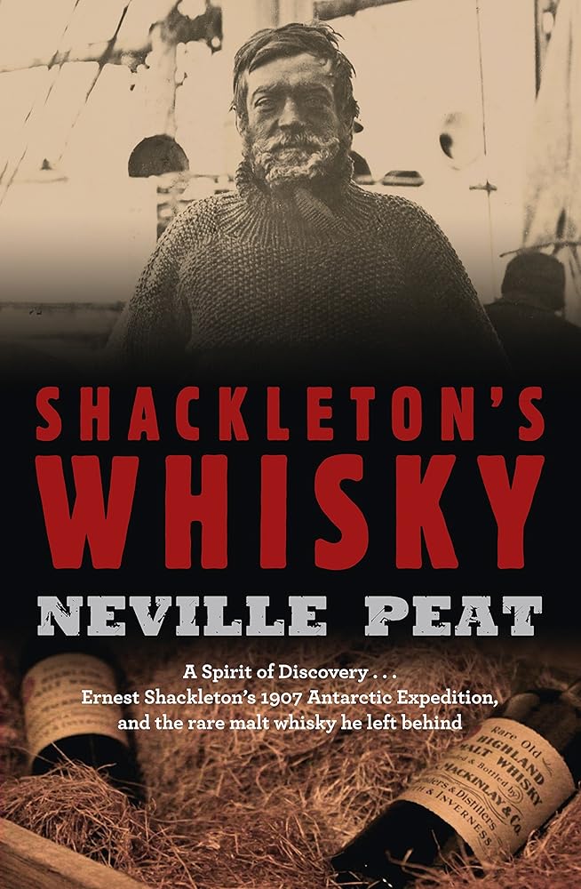 Shackleton's Whisky: a Spirit of Discovery ... Ernest Shackleton's 1907 Antarctic Expedition And the Rare Malt Whisky He Left Behind cover image
