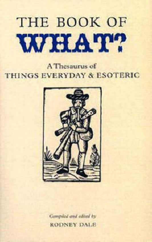 Book of What: A Thesaurus of Things Everyday And Esoteric (Collector's Library) cover image