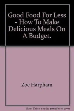 Good Food For Less - How To Make Delicious Meals On A Budget. cover image