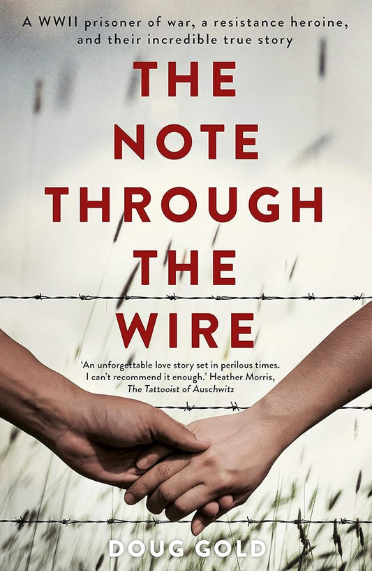 The Note Through the Wire: A WWII Prisoner of War, a Resistance Heroine and Their Incredible True Story cover image