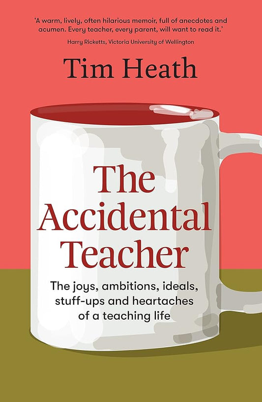 The Accidental Teacher: The joys, ambitions, ideals, stuff-ups and heartaches of a teaching life cover image