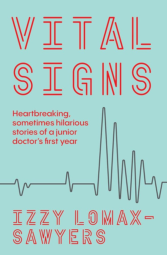 Vital Signs: Heartbreaking, sometimes hilarious stories of a junior doctor's first year cover image